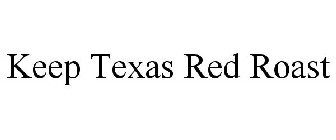 KEEP TEXAS RED ROAST