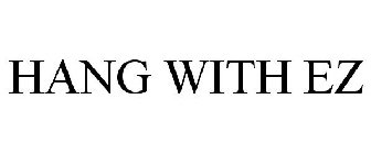 HANG WITH EZ