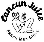 CANCUN JUICE FRESH MEX GRILL