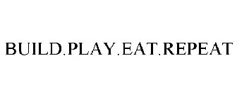 BUILD.PLAY.EAT.REPEAT