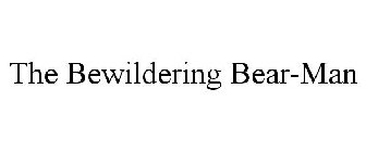 THE BEWILDERING BEAR-MAN