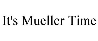 IT'S MUELLER TIME
