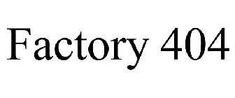 FACTORY 404