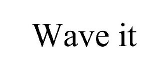 WAVE IT