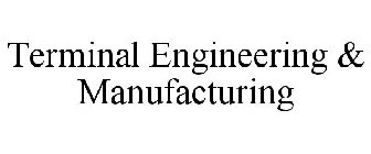 TERMINAL ENGINEERING & MANUFACTURING