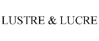 LUSTRE & LUCRE