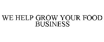 WE HELP GROW YOUR FOOD BUSINESS