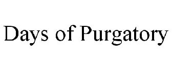 DAYS OF PURGATORY