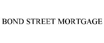 BOND STREET MORTGAGE