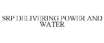 SRP DELIVERING POWER AND WATER