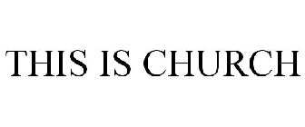 THIS IS CHURCH