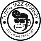 FLYING JAZZ MONKEY STILL FLYING SINCE 1967