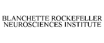 BLANCHETTE ROCKEFELLER NEUROSCIENCES INSTITUTE