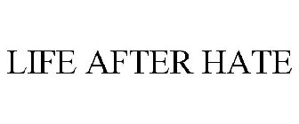LIFE AFTER HATE