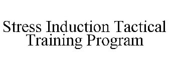 STRESS INDUCTION TACTICAL TRAINING PROGRAM