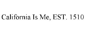 CALIFORNIA IS ME EST. 1510