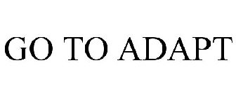 GO TO ADAPT