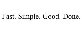 FAST. SIMPLE. GOOD. DONE.
