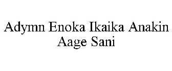 ADYMN ENOKA IKAIKA ANAKIN AAGE SANI