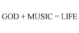 GOD + MUSIC = LIFE