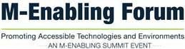 M-ENABLING FORUM PROMOTING ACCESSIBLE TECHNOLOGIES AND ENVIRONMENTS · · · · ·  AN M-ENABBLING SUMMIT EVENT · · · · ·