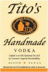 TITO'S HANDMADE VODKA AWARD WINNING AMERICAN VODKACRAFTED IN AN OLD FASHIONED POT STILL AUSTIN TEXASDISTILLED & BOTTLED BY FIFTH GENERATION, INC. AUSTIN, TX. 40%ALC./VOL.