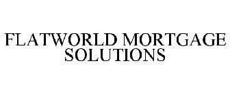 FLATWORLD MORTGAGE SOLUTIONS