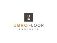 U UBROFLOOR PRODUCTS