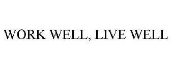 WORK WELL, LIVE WELL