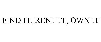 FIND IT, RENT IT, OWN IT