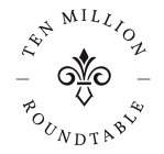 TEN MILLION ROUNDTABLE