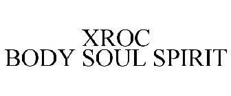 XROC BODY SOUL SPIRIT