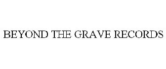 BEYOND THE GRAVE RECORDS