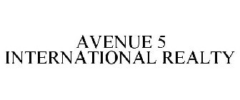 AVENUE 5 INTERNATIONAL REALTY