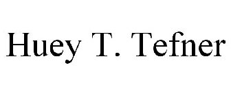 HUEY T. TEFNER
