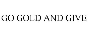 GO GOLD AND GIVE