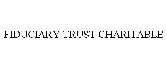 FIDUCIARY TRUST CHARITABLE