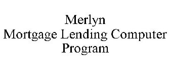 MERLYN MORTGAGE LENDING COMPUTER PROGRAM