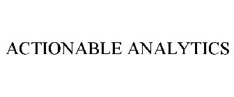 ACTIONABLE ANALYTICS