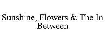 SUNSHINE, FLOWERS & THE IN BETWEEN