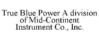 TRUE BLUE POWER A DIVISION OF MID-CONTINENT INSTRUMENT CO., INC.