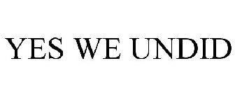 YES WE UNDID