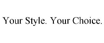 YOUR STYLE. YOUR CHOICE.