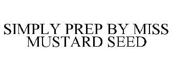 SIMPLY PREP BY MISS MUSTARD SEED