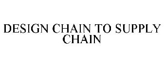 DESIGN CHAIN TO SUPPLY CHAIN