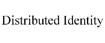 DISTRIBUTED IDENTITY