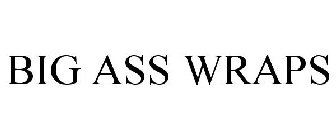 BIG ASS WRAPS