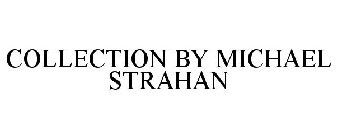 COLLECTION BY MICHAEL STRAHAN