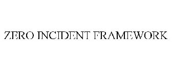 ZERO INCIDENT FRAMEWORK