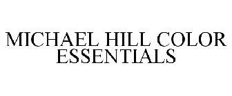 MICHAEL HILL COLOUR ESSENTIALS